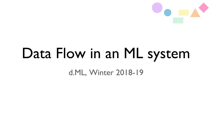 data flow in an ml system d ml winter 2018 19