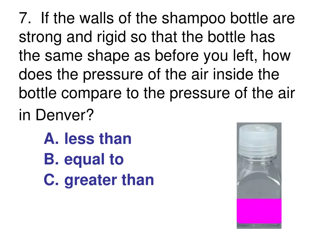 7 if the walls of the shampoo bottle are strong