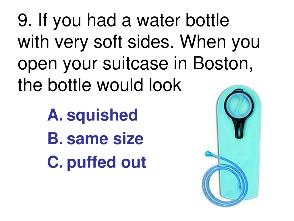 9 if you had a water bottle with very soft sides