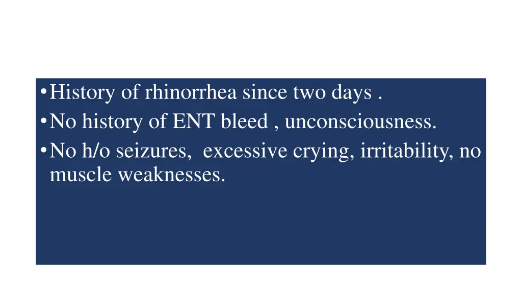 history of rhinorrhea since two days no history