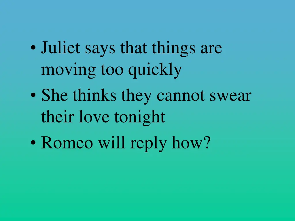 juliet says that things are moving too quickly