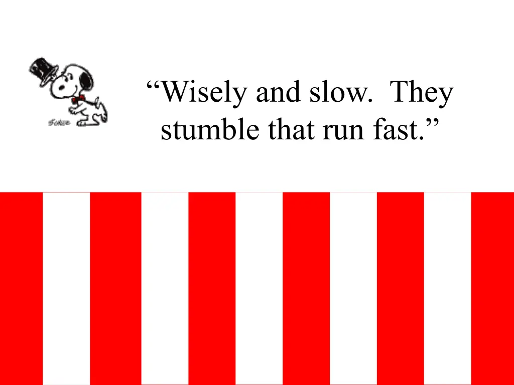 wisely and slow they stumble that run fast