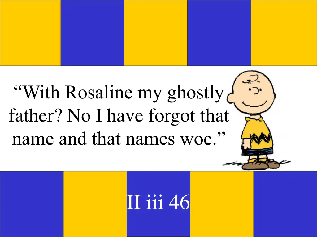 with rosaline my ghostly father no i have forgot