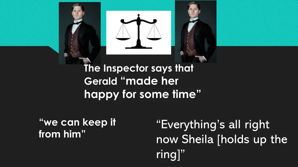 the inspector says that gerald made her happy