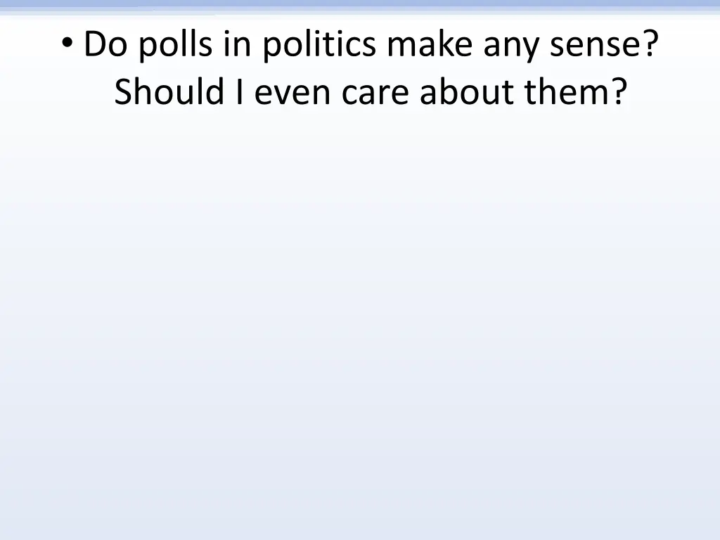 do polls in politics make any sense should i even