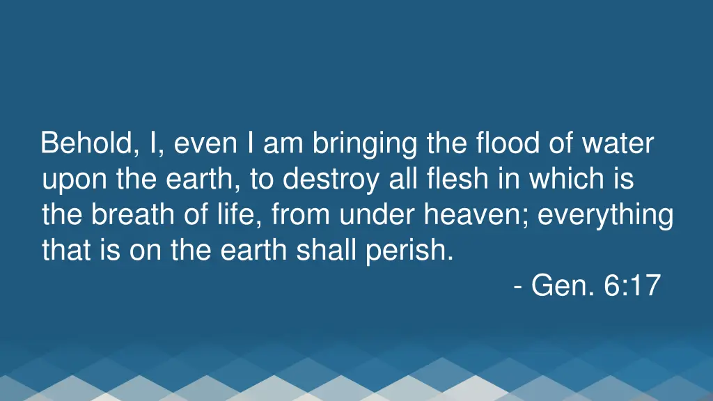 behold i even i am bringing the flood of water