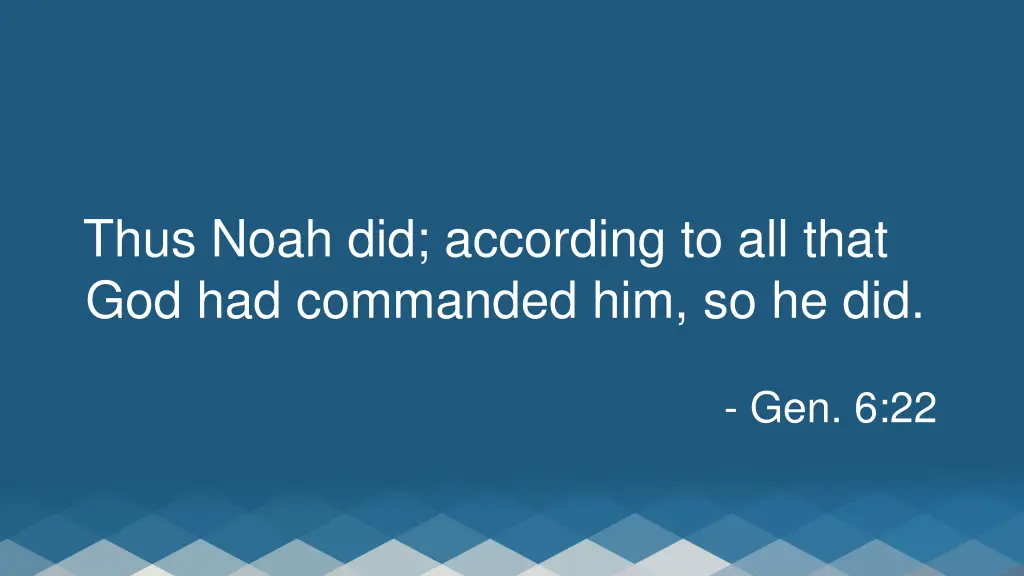 thus noah did according to all that