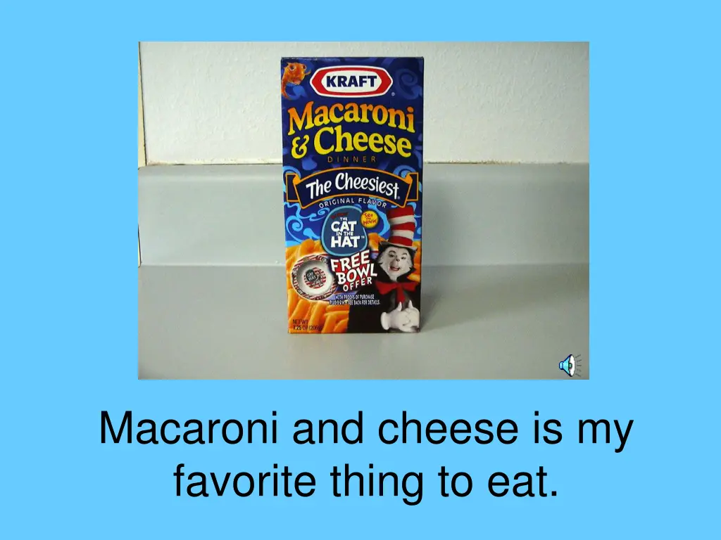 macaroni and cheese is my favorite thing to eat