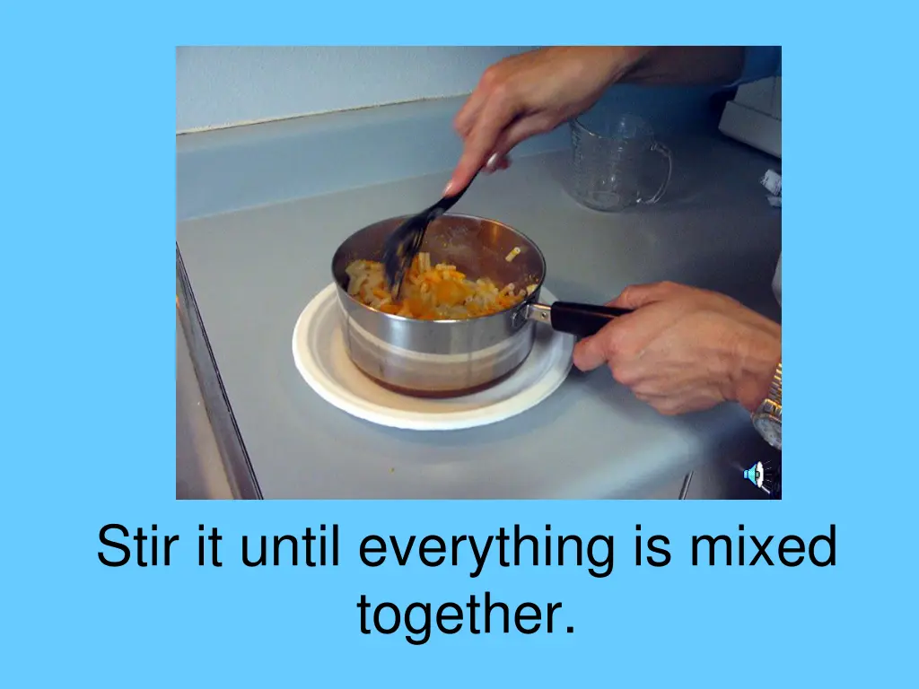 stir it until everything is mixed together