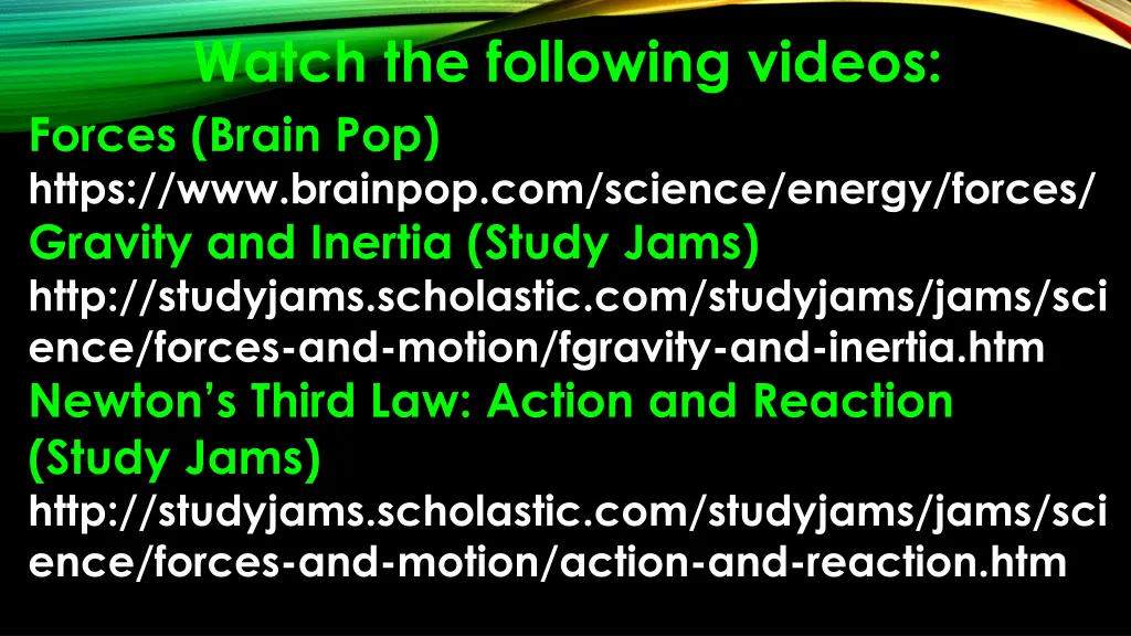 watch the following videos forces brain pop https