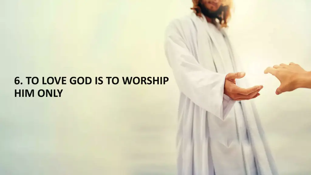 6 to love god is to worship him only