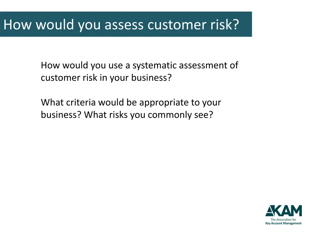 how would you assess customer risk