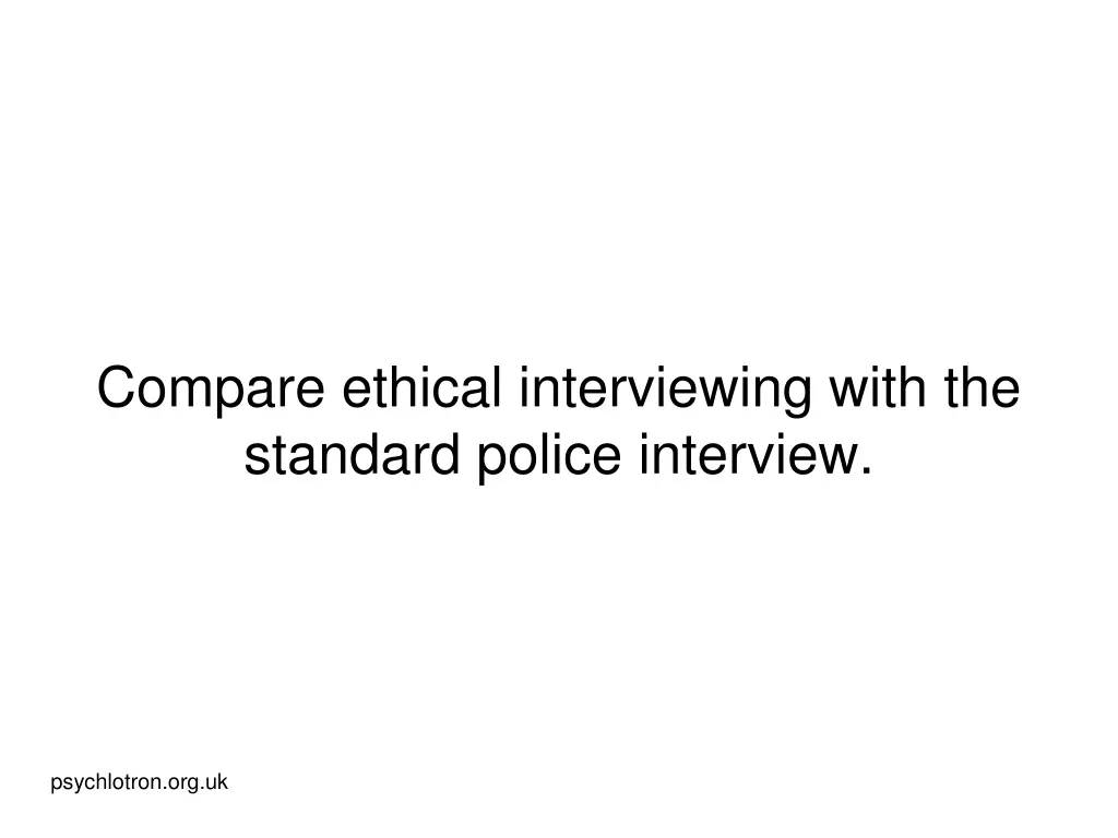 compare ethical interviewing with the standard