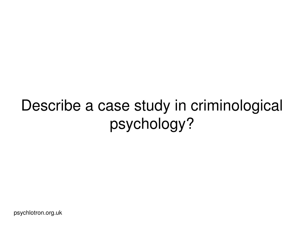 describe a case study in criminological psychology