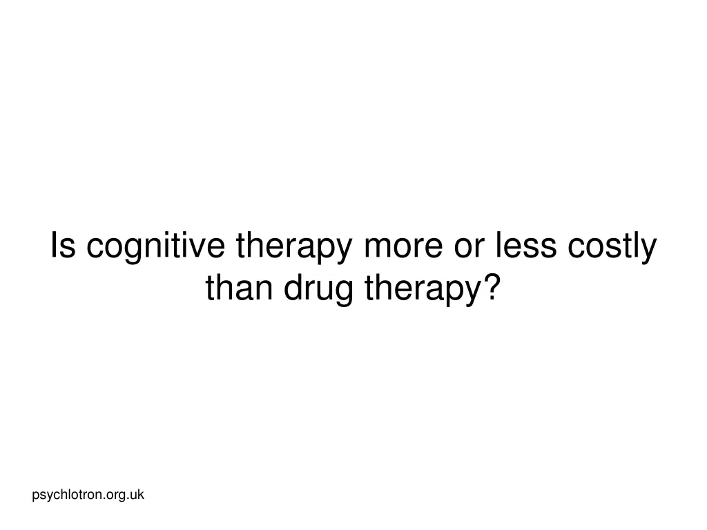 is cognitive therapy more or less costly than