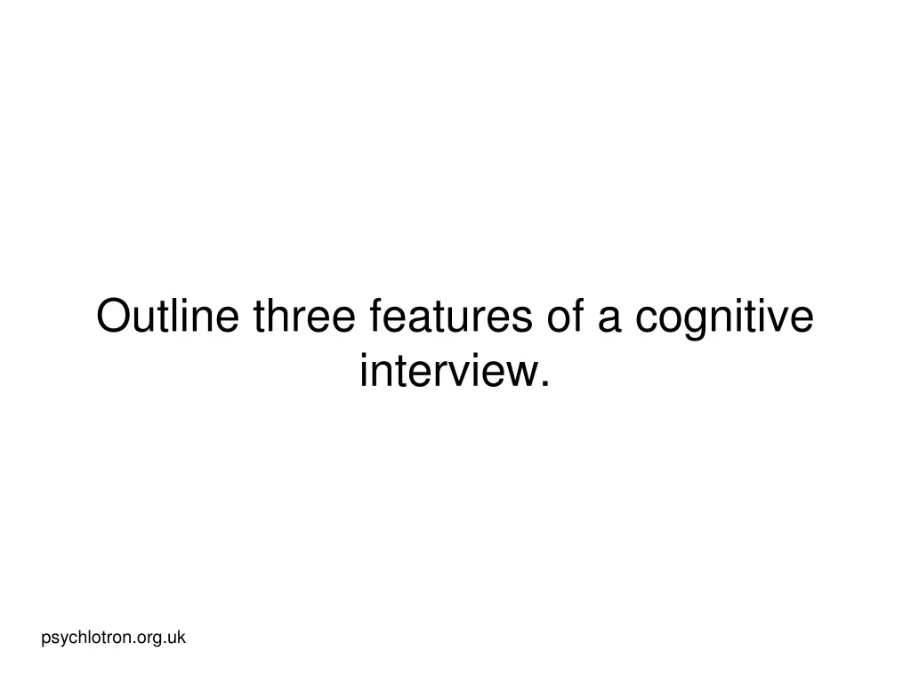 outline three features of a cognitive interview