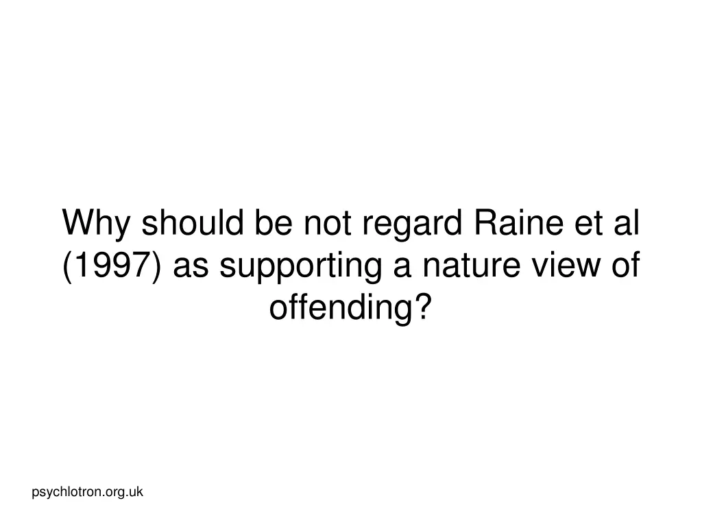 why should be not regard raine et al 1997