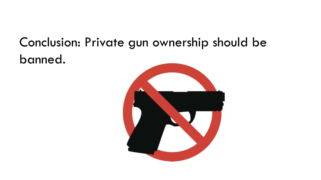 conclusion private gun ownership should be banned