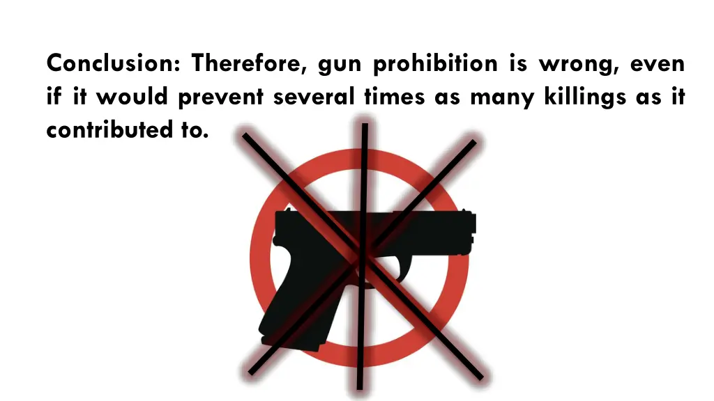 conclusion therefore gun prohibition is wrong