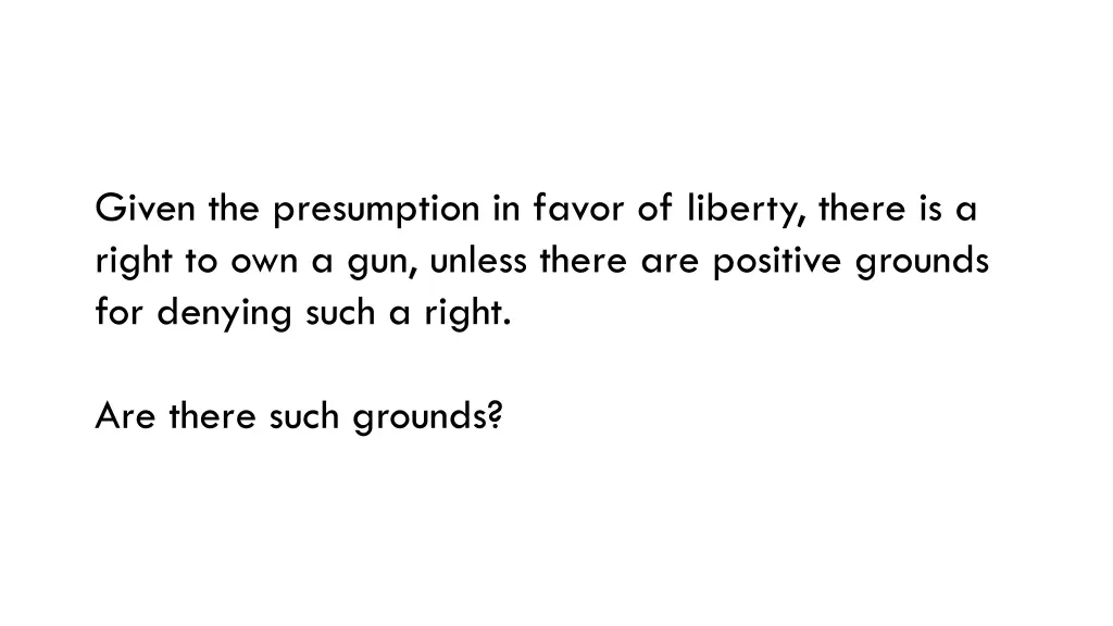 given the presumption in favor of liberty there