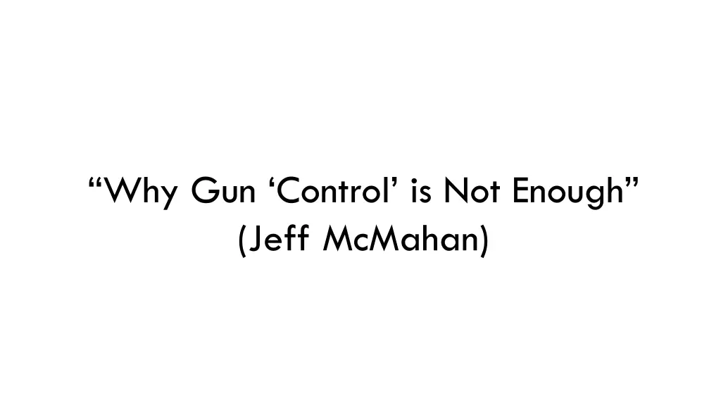 why gun control is not enough jeff mcmahan