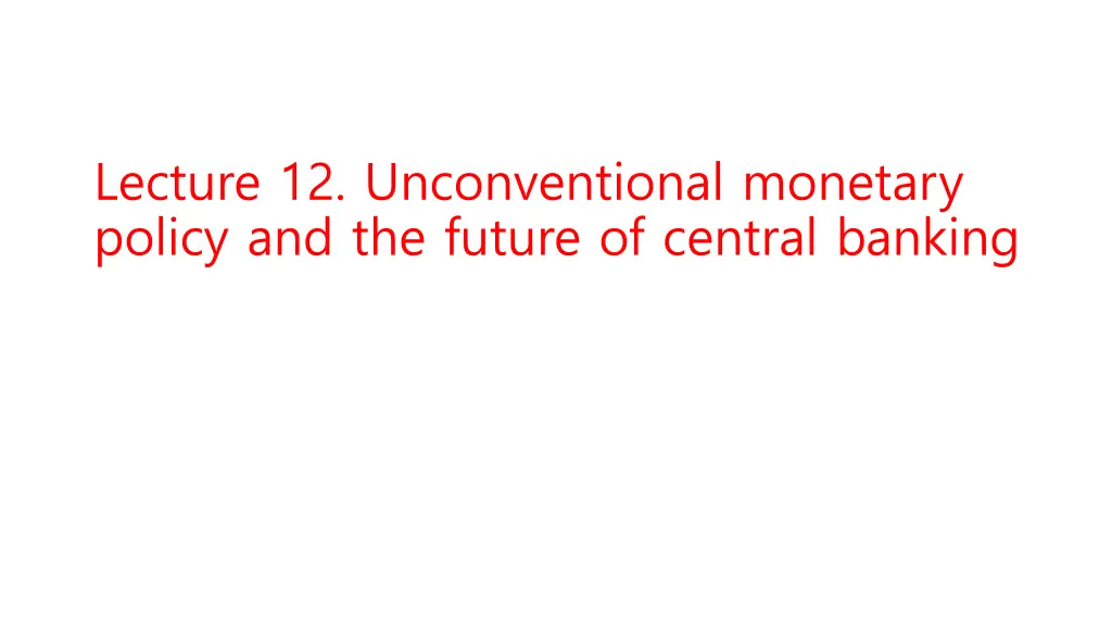 lecture 12 unconventional monetary policy