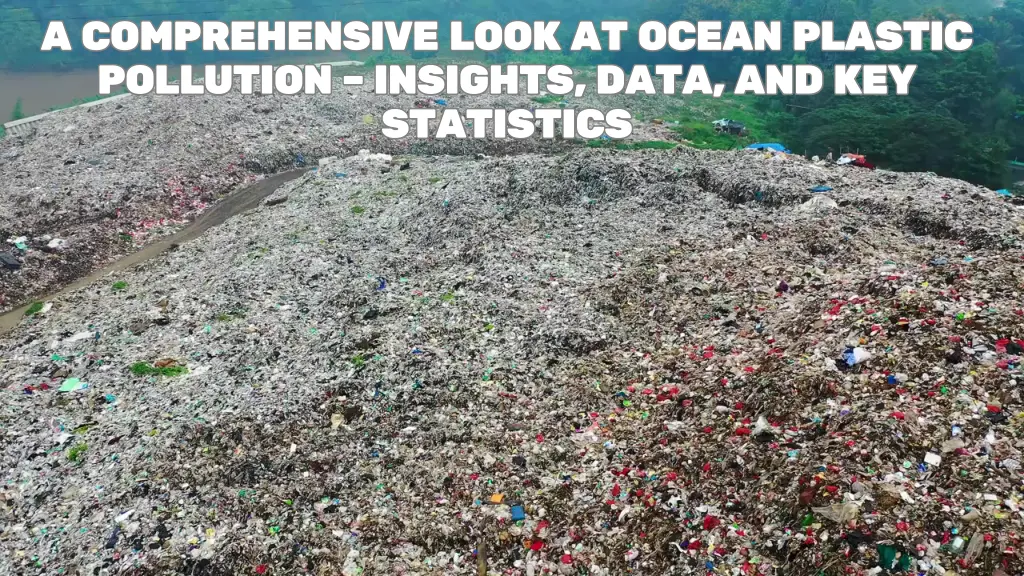 a comprehensive look at ocean plastic pollution