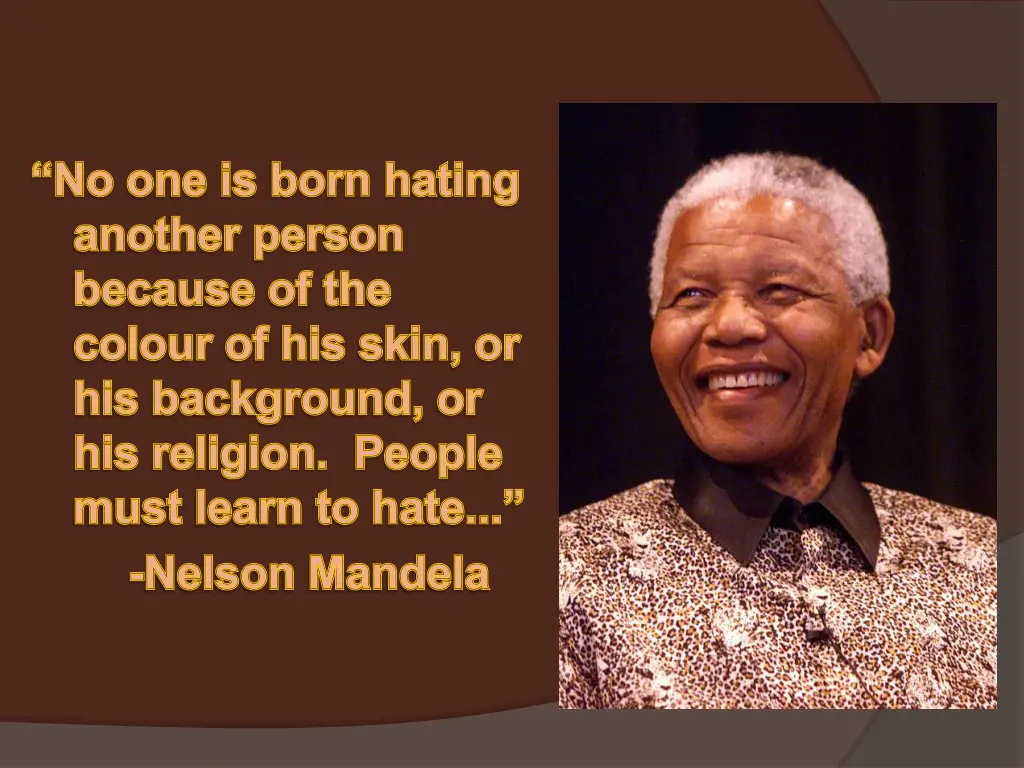 no one is born hating another person because