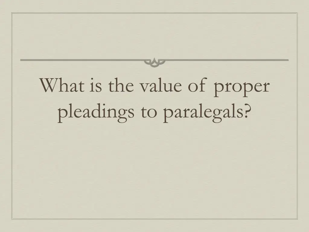 what is the value of proper pleadings