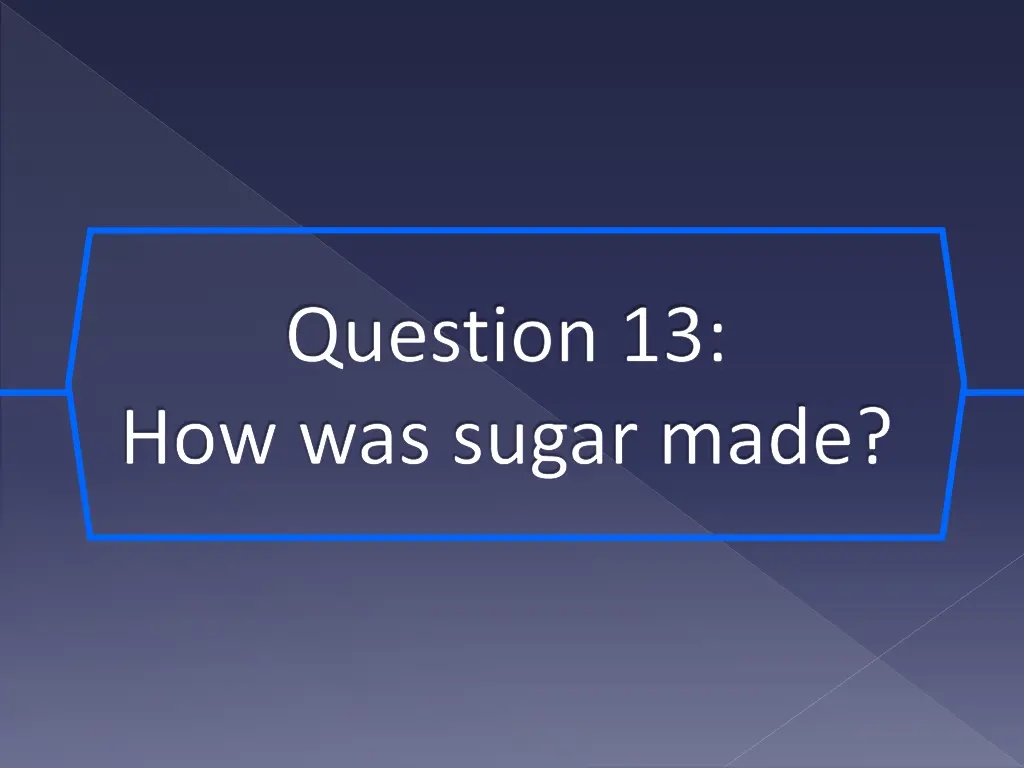 question 13 how was sugar made