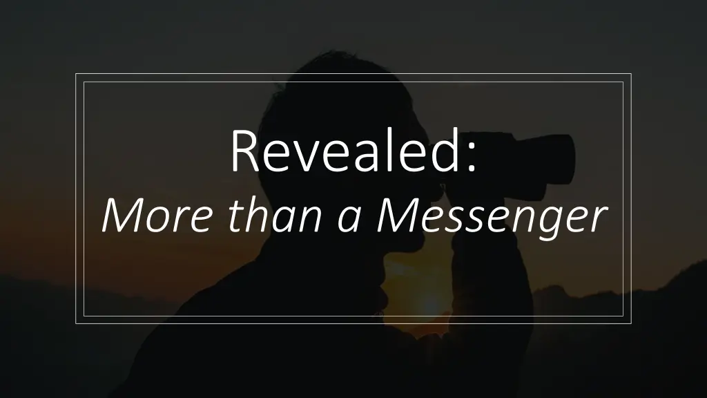 revealed more than a messenger