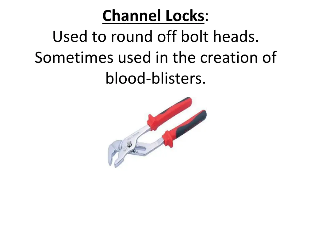 channel locks used to round off bolt heads