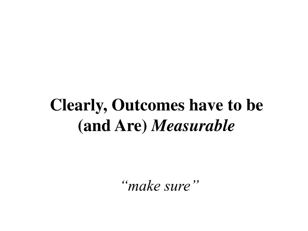 clearly outcomes have to be and are measurable