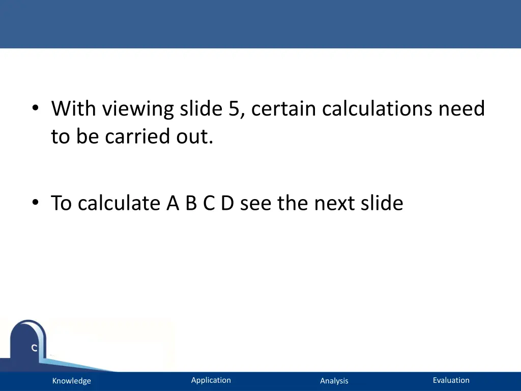 with viewing slide 5 certain calculations need