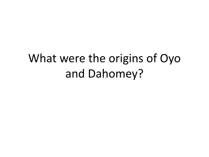 what were the origins of oyo and dahomey