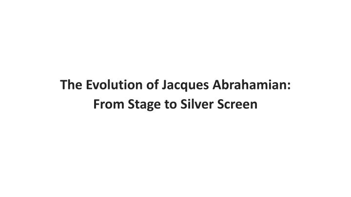 the evolution of jacques abrahamian from stage