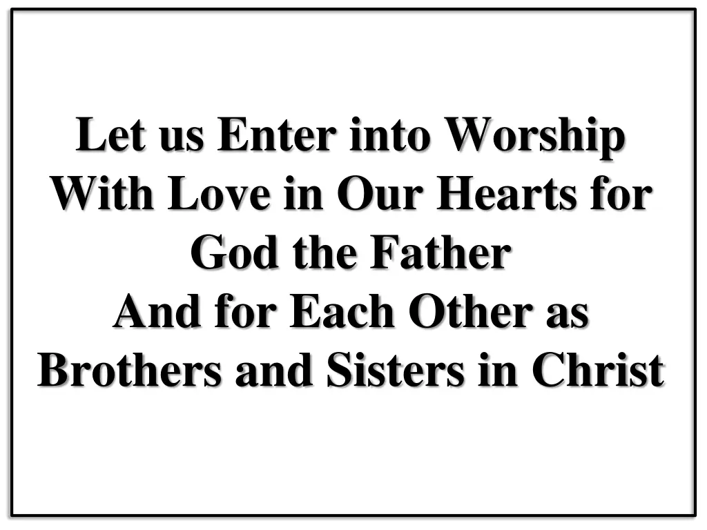 let us enter into worship with love in our hearts