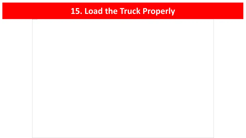 15 load the truck properly