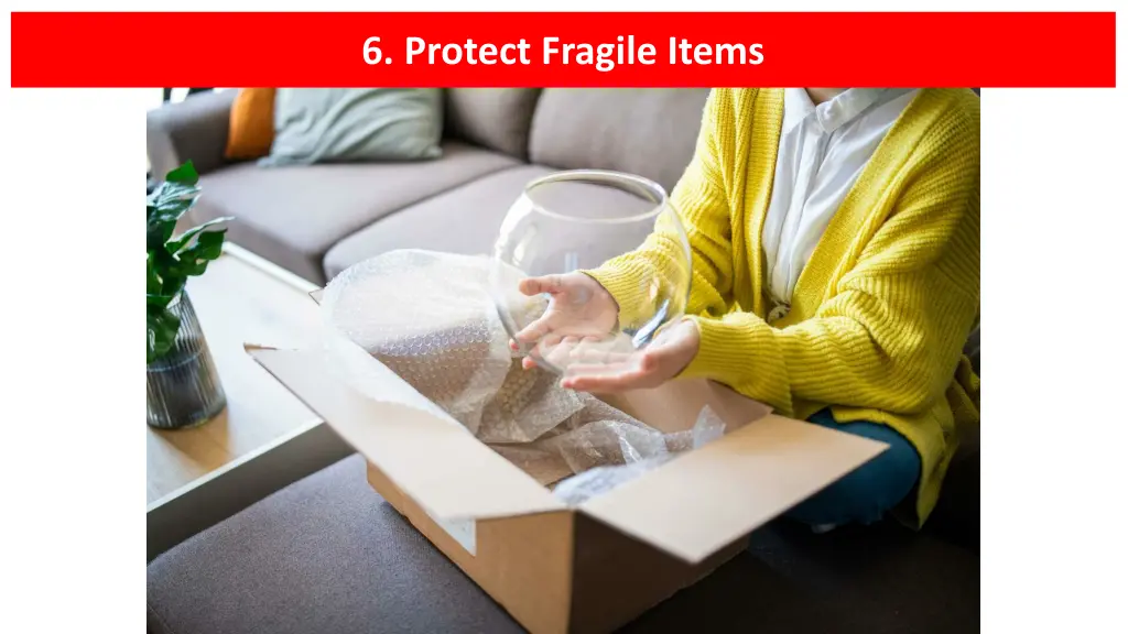 6 protect fragile items