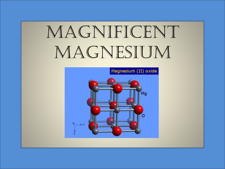 magnificent magnesium