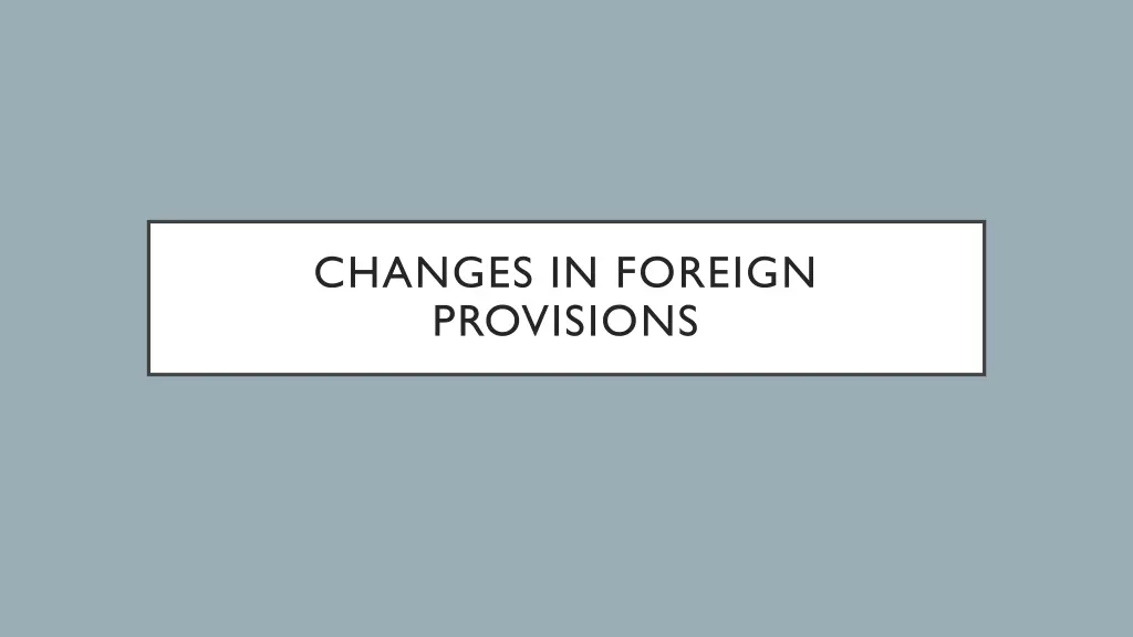 changes in foreign provisions