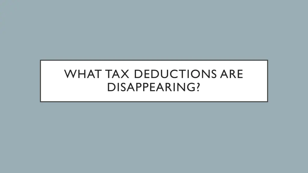 what tax deductions are disappearing