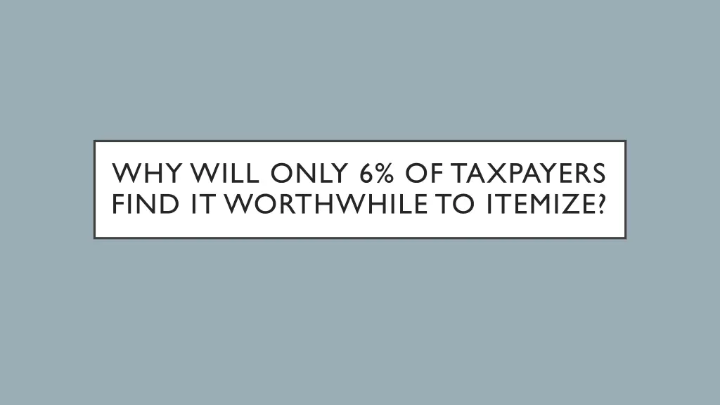 why will only 6 of taxpayers find it worthwhile