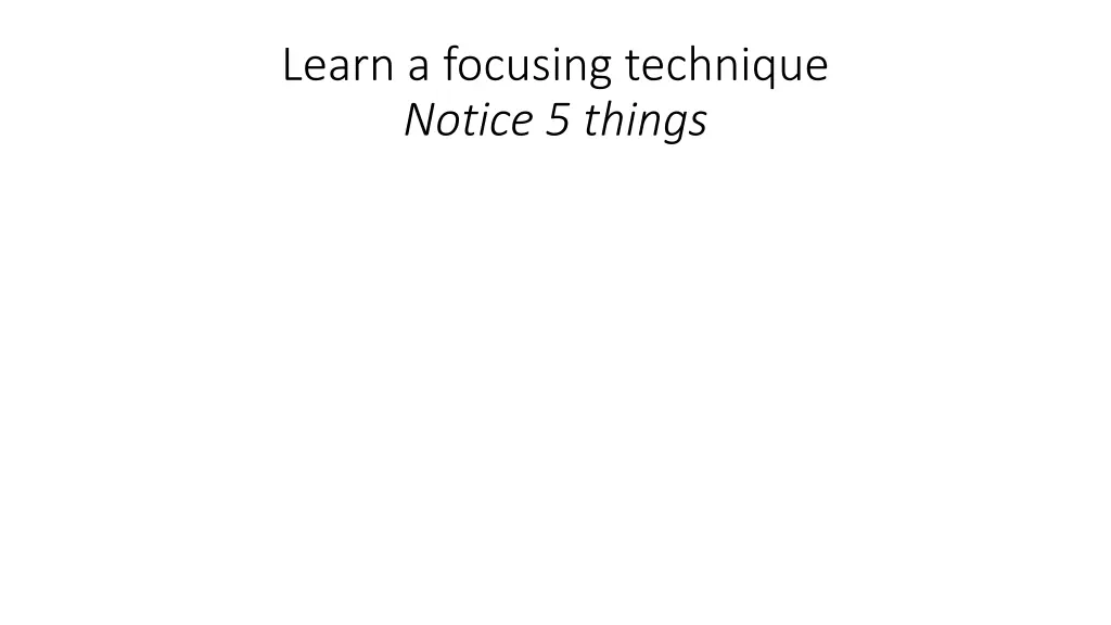 learn a focusing technique notice 5 things