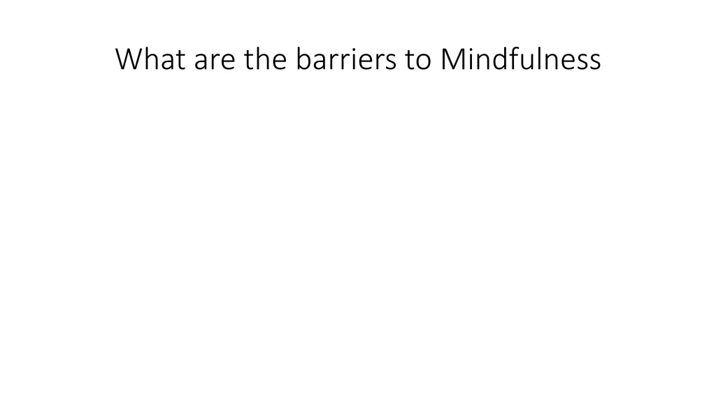 what are the barriers to mindfulness