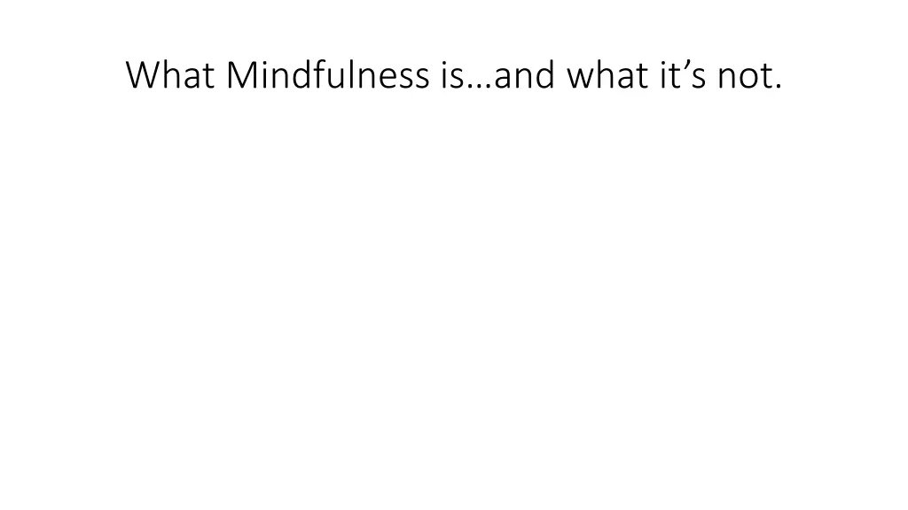 what mindfulness is and what it s not