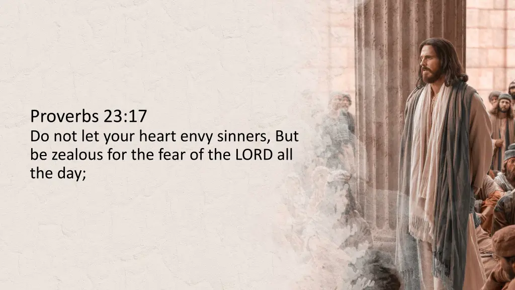 proverbs 23 17 do not let your heart envy sinners