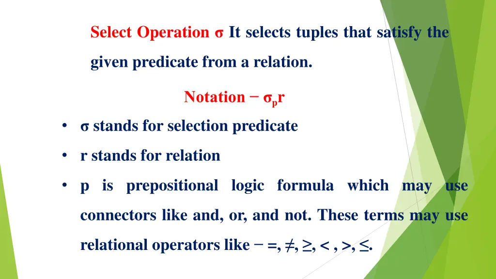 select operation it selects tuples that satisfy