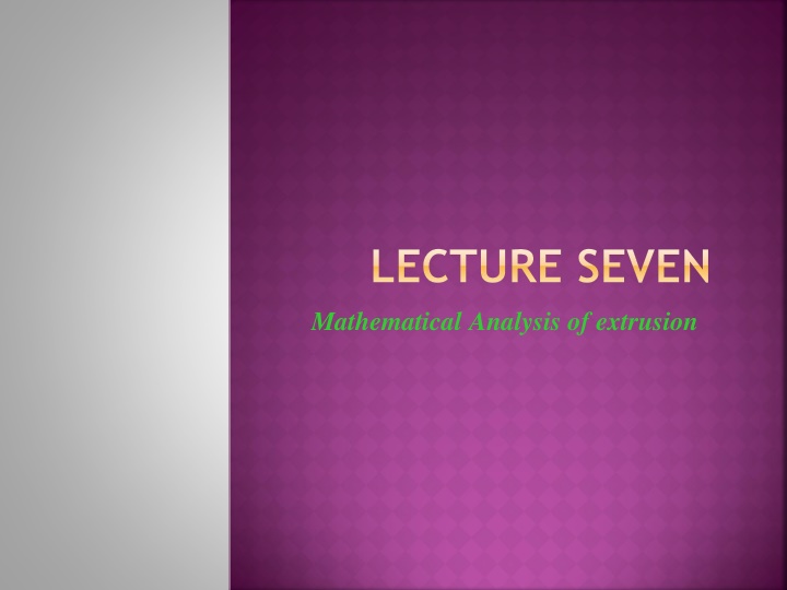 lecture seven mathematical analysis of extrusion