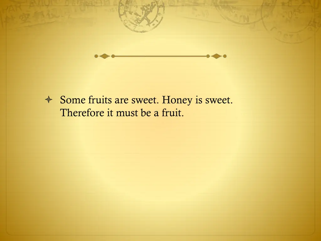 some fruits are sweet honey is sweet therefore